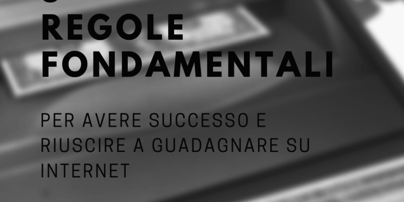 5 regole fondamentali per avere successo e guadagnare online